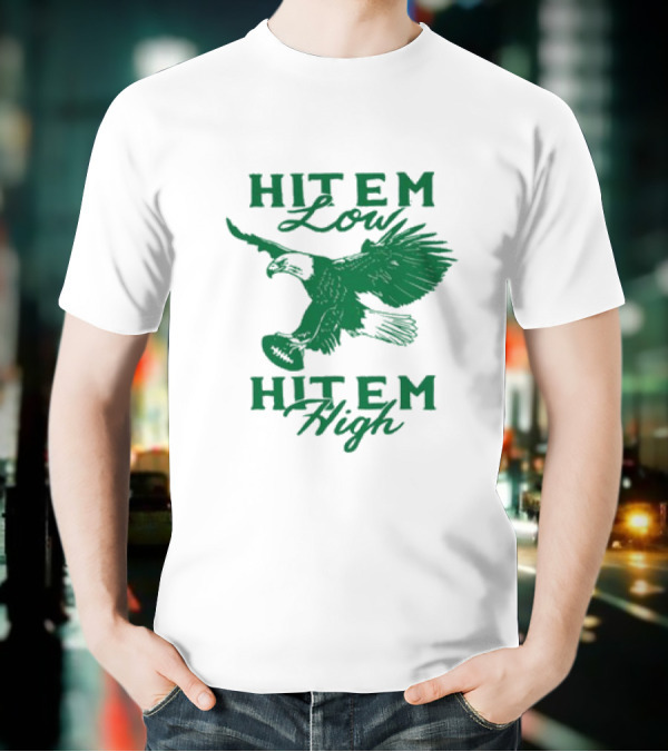Hit Em Low Hit Em High NFL Eagles Philadelphia T-Shirt