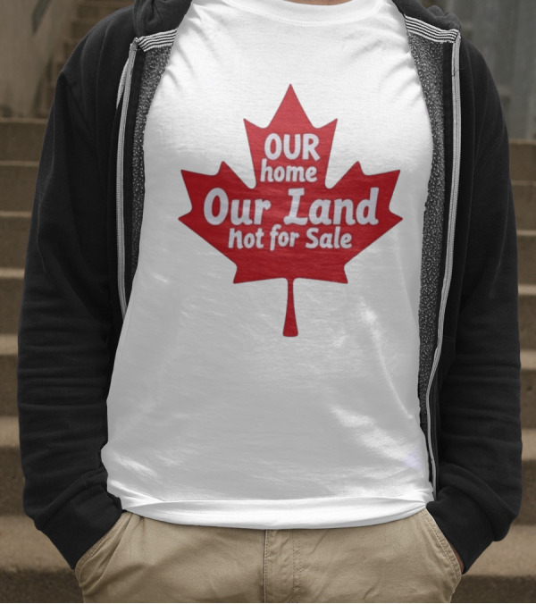 Our Home Our Land Not For Sale Maple Leaf Canada Statement T-Shirt