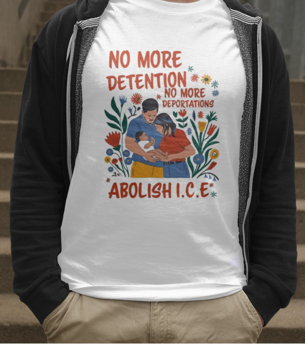 No More Detention No More Deportations Abolish ICE Family Unity Floral Border T-Shirt
