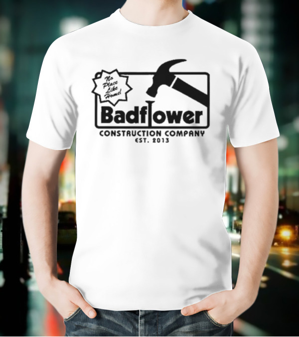 Badflower Construction Company No Place Like Home T-Shirt