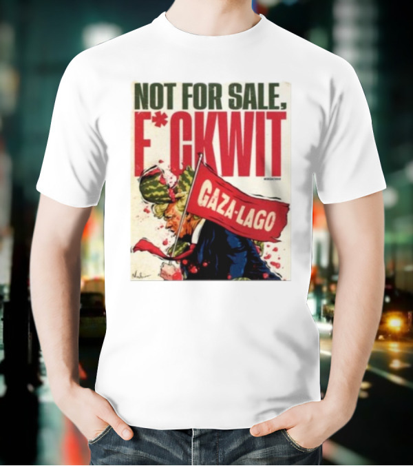 Nordacious Not For Sale F*ckwit Gaza-Lago T-Shirt
