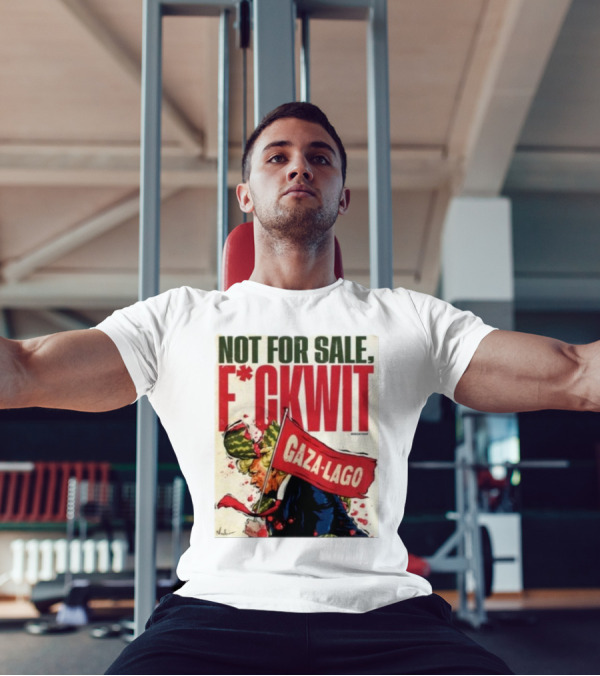 Nordacious Not For Sale F*ckwit Gaza-Lago T-Shirt