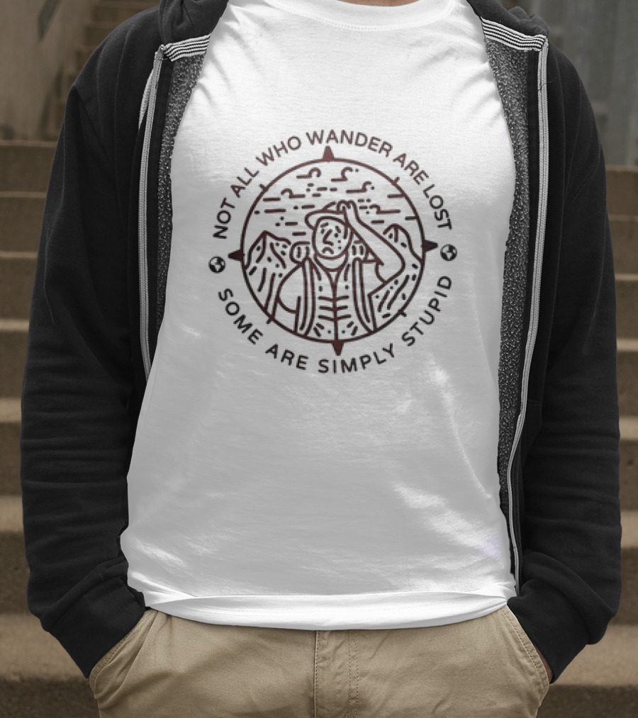 Not All Who Wander Are Lost Some Are Simply Stupid Compass And Mountains T-Shirt