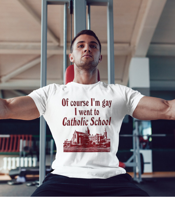 Of Course I'm Gay I Went To Catholic School Church Building T-Shirt