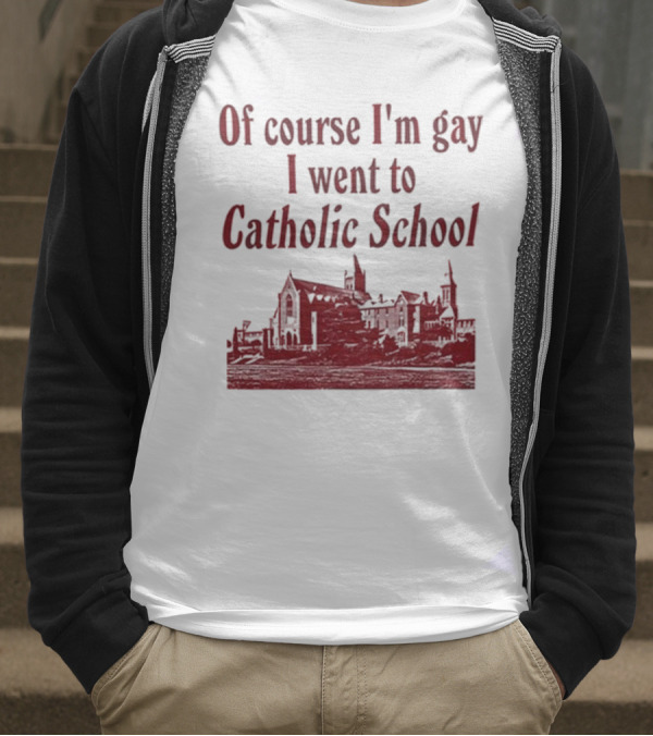 Of Course I'm Gay I Went To Catholic School Church Building T-Shirt
