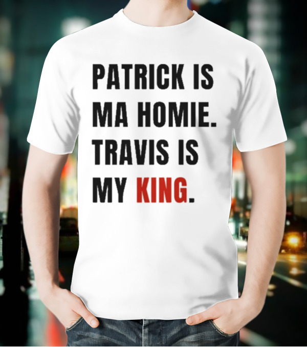 Patrick Is Mahomie Travis Is My King T-Shirt