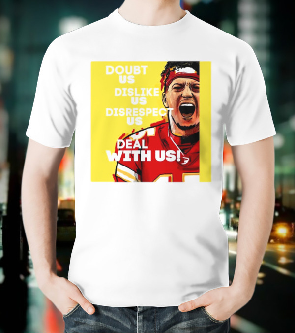 Patrick Mahomes Kansas City Chiefs Doubt Us Dislike Us Disrespect Us Deal With Us T-Shirt
