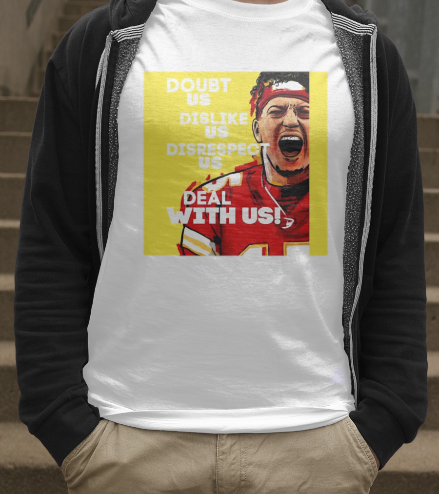 Patrick Mahomes Kansas City Chiefs Doubt Us Dislike Us Disrespect Us Deal With Us T-Shirt