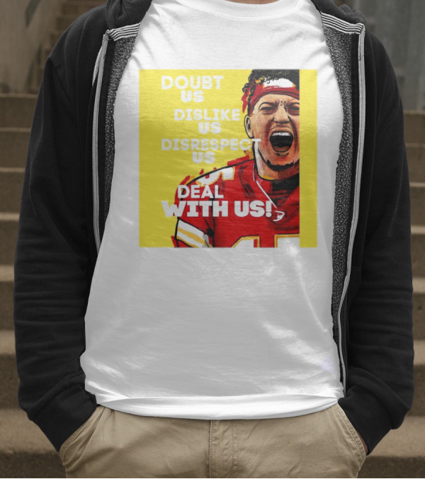 Patrick Mahomes Kansas City Chiefs Doubt Us Dislike Us Disrespect Us Deal With Us T-Shirt