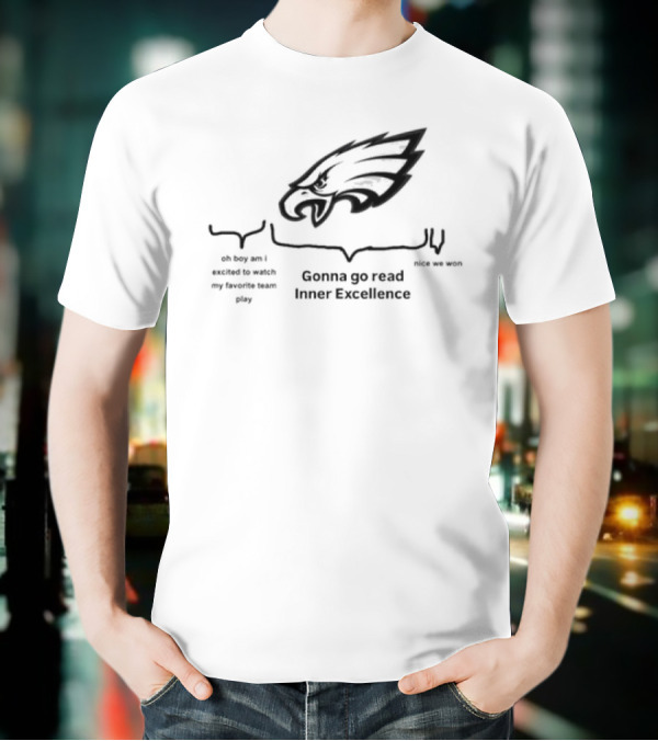 Philadelphia Eagles Gonna Go Read Inner Excellence T-Shirt