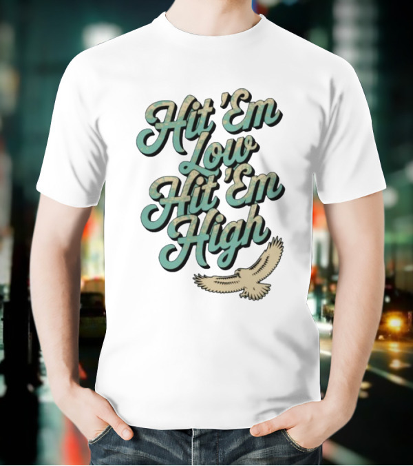 Hit ‘Em Low Hit ‘Em High Philadelphia Eagles Iconic Slogan Battle Phrase T-Shirt