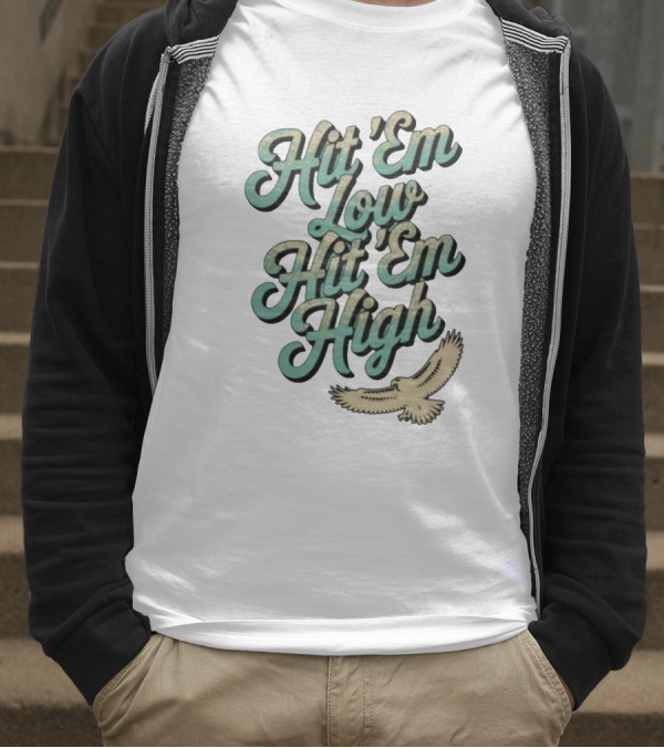 Hit ‘Em Low Hit ‘Em High Philadelphia Eagles Iconic Slogan Battle Phrase T-Shirt