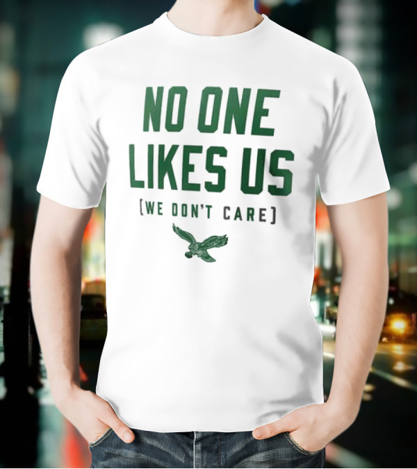 Philadelphia Eagles No One Likes Us We Don't Care Flying Eagle T-Shirt