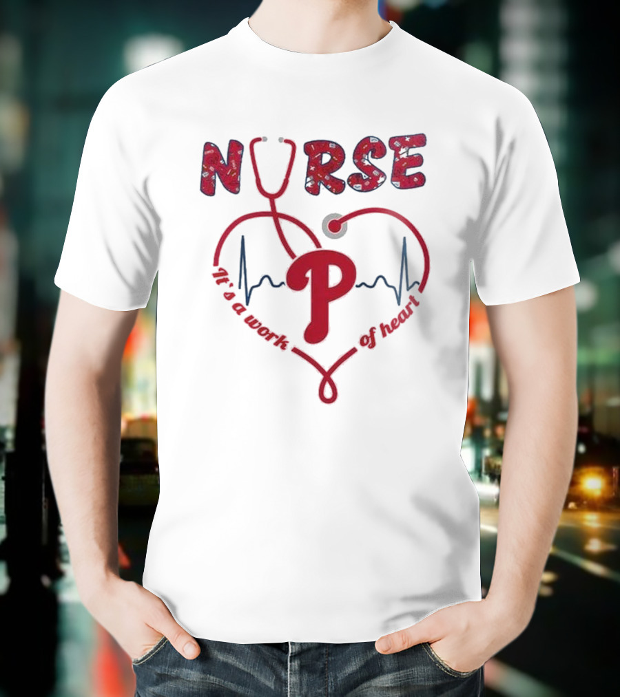 Philadelphia Phillies Nurse Appreciation 2025 It's A Work Of Heart T-Shirt