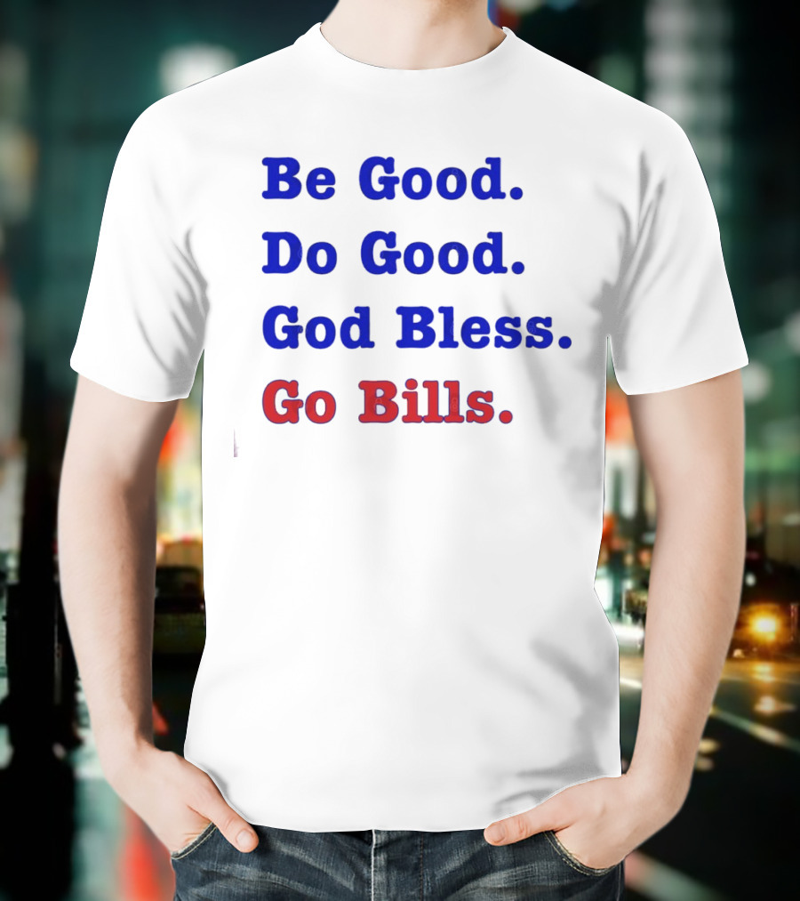 Be Good Do Good God Bless Go Bills Josh Allen From An Mvp T-Shirt