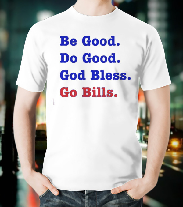 Be Good Do Good God Bless Go Bills Josh Allen From An Mvp T-Shirt