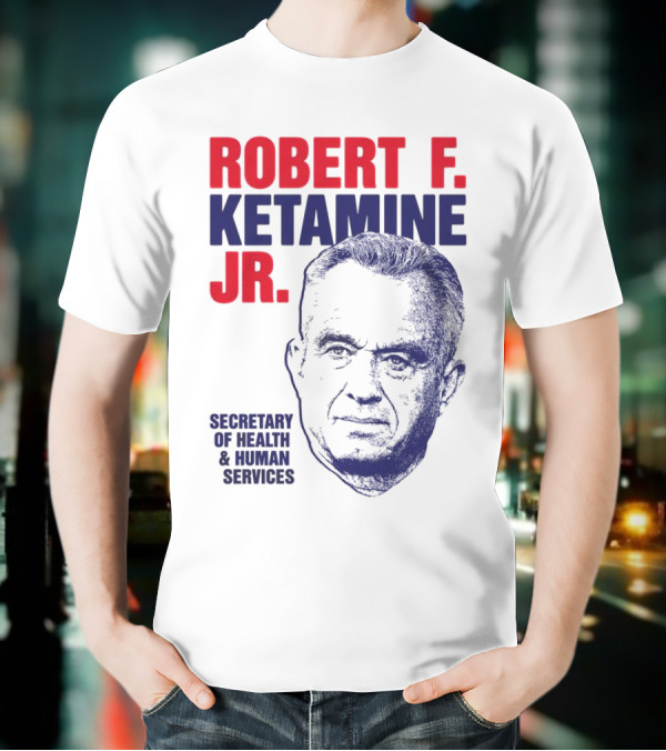 Robert F. Ketamine Jr. Secretary Of Health & Human Services T-Shirt