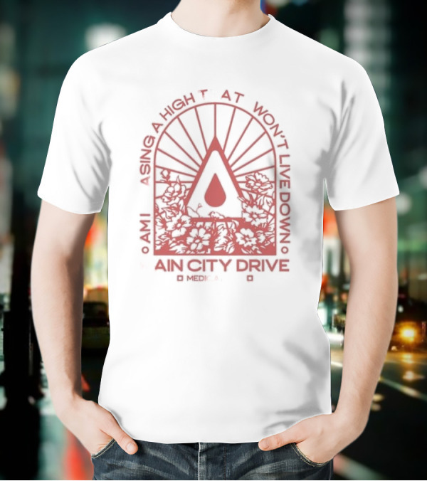 Am I Chasing A High That I Won't Live Down Rain City Drive Medicate Me T-Shirt