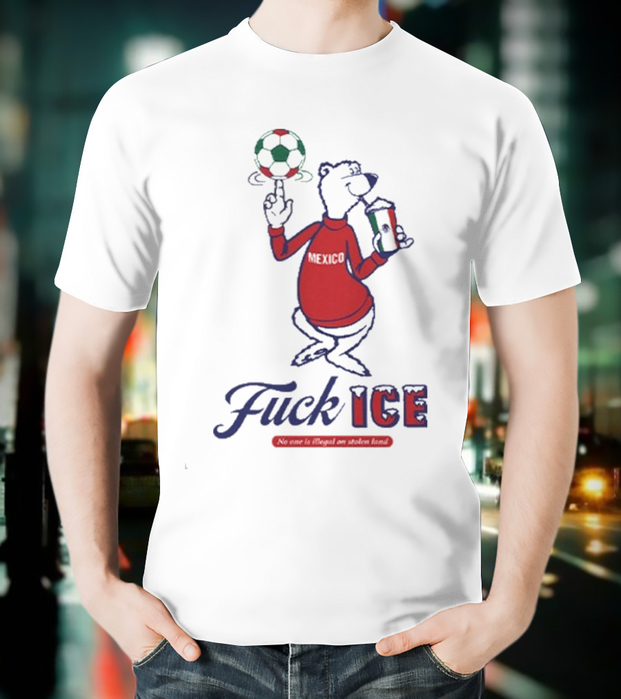 Premium Mexico Fuck ICE Polar Bear No One Is Illegal Soccer T-Shirt