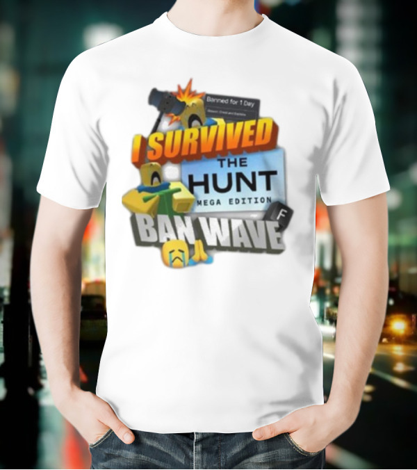 I Survived The Hunt Mega Edition Ban Wave Banned For 1 Day Roblox 2025 T-Shirt