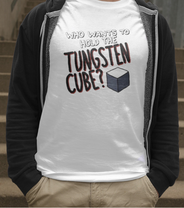 Raxdflipnote Who Wants To Hold The Tungsten Cube Bold Text Cube Illustration T-Shirt