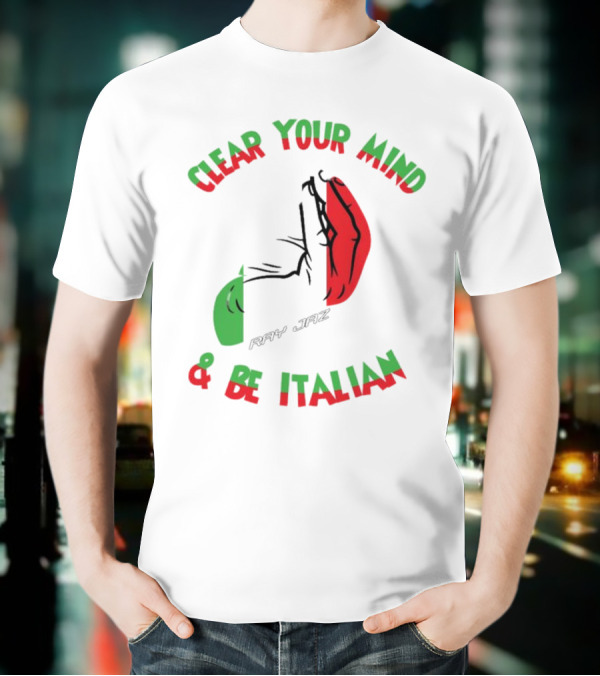 Ray Jaz Clear Your Mind & Be Italian Red And Green Hand Gesture T-Shirt