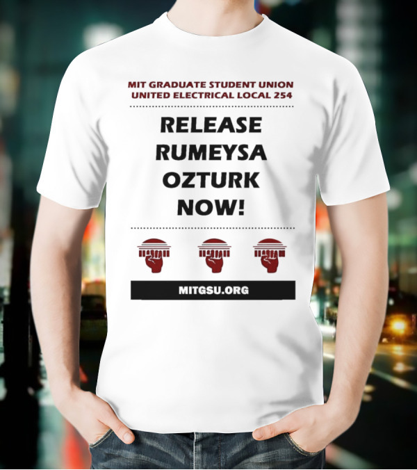 MIT Graduate Student Union United Electrical Local 254 Release Rumeysa Ozturk Now T-Shirt