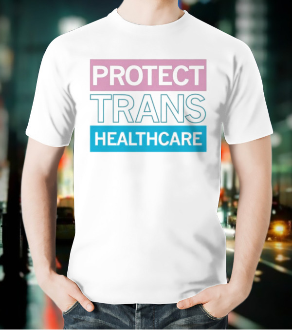 Protect Trans Healthcare Support Visibility T-Shirt