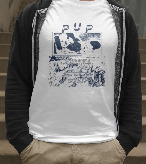 PUP Who Will Look After The Dogs 2025 T-Shirt