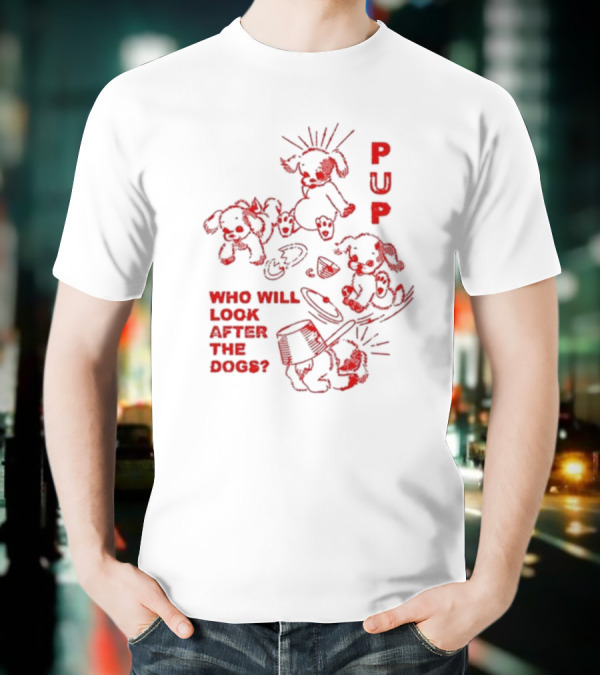 PUP Who Will Look After The Dogs Playful Cartoon Canines Art T-Shirt