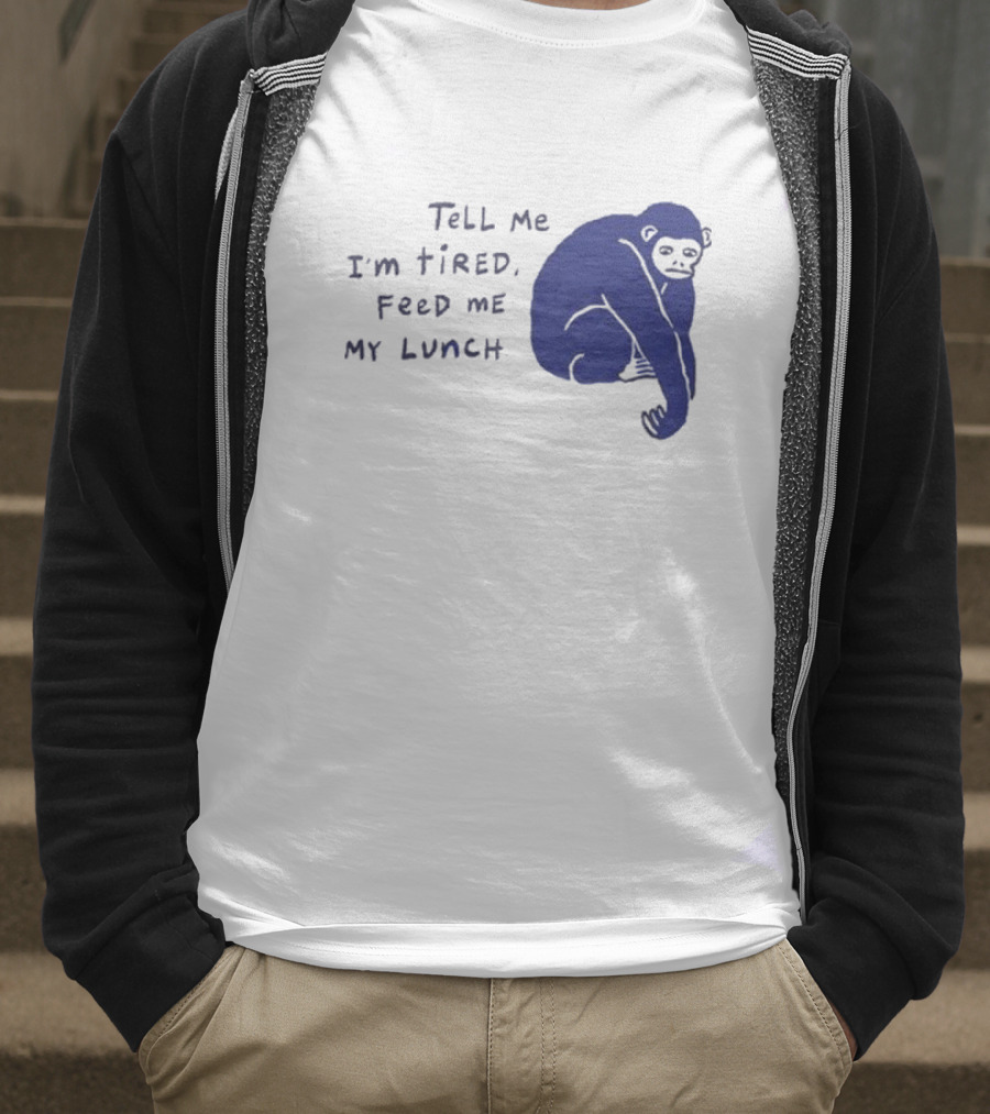 Tell Me I'm Tired Feed Me My Lunch Monkey Illustration T-Shirt