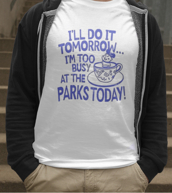 Sage And Sprout I'll Do It Tomorrow I'm Too Busy At The Parks Today Teacup Mouse T-Shirt