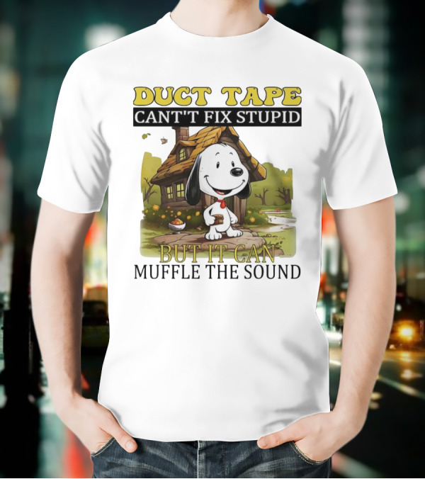 Snoopy Duct Tape Can't Fix Stupid But It Can Muffle The Sound T-Shirt