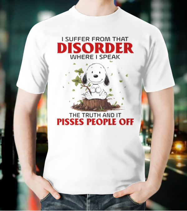 Snoopy I Suffer From That Disorder Where I Speak The Truth And It Pisses People Off T-Shirt