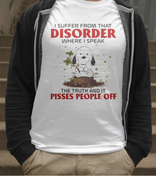 Snoopy I Suffer From That Disorder Where I Speak The Truth And It Pisses People Off T-Shirt