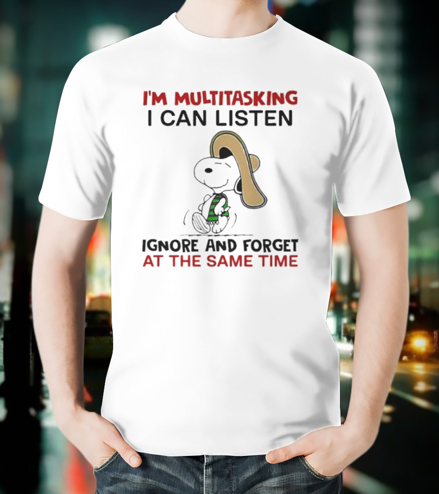 I’m Multitasking I Can Listen Ignore And Forget At The Same Time Snoopy T-Shirt