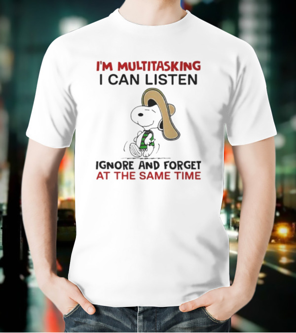 I’m Multitasking I Can Listen Ignore And Forget At The Same Time Snoopy T-Shirt