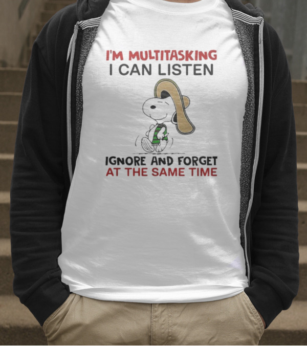 I’m Multitasking I Can Listen Ignore And Forget At The Same Time Snoopy T-Shirt