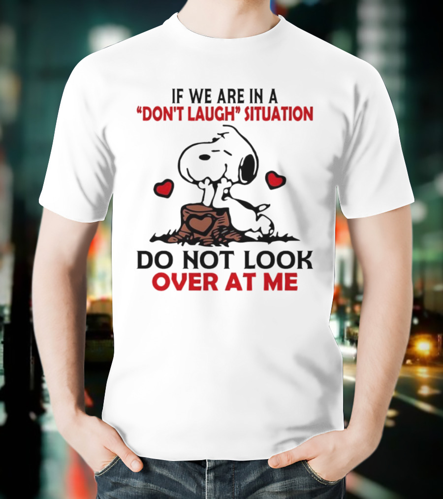 Snoopy Don't Laugh Situation Do Not Look At Me T-Shirt