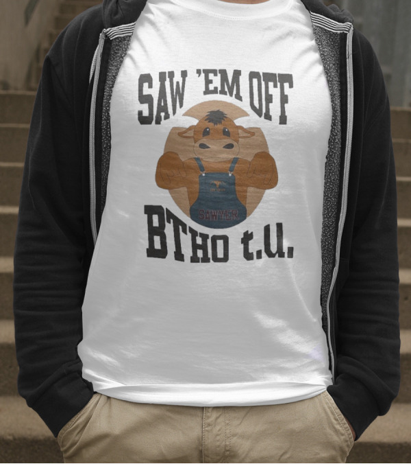 SAW 'EM OFF SAWYER BTHO T.U. T-Shirt