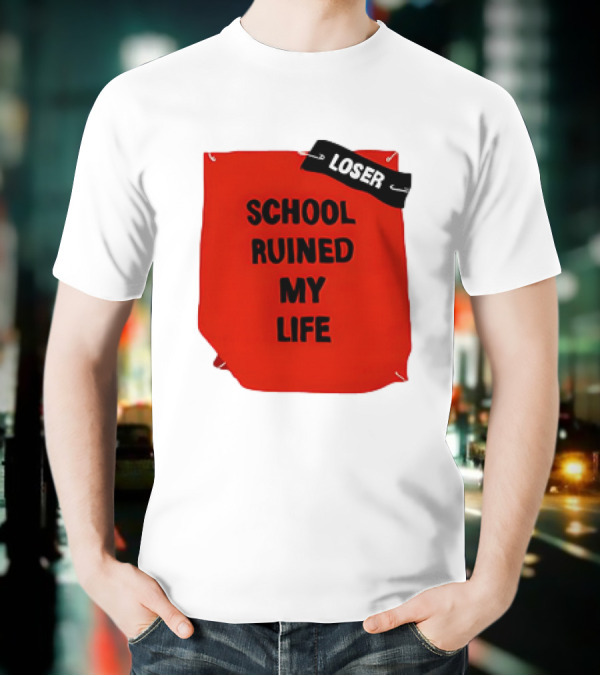 LOSR SCHOOL RUINED MY LIFE T-Shirt