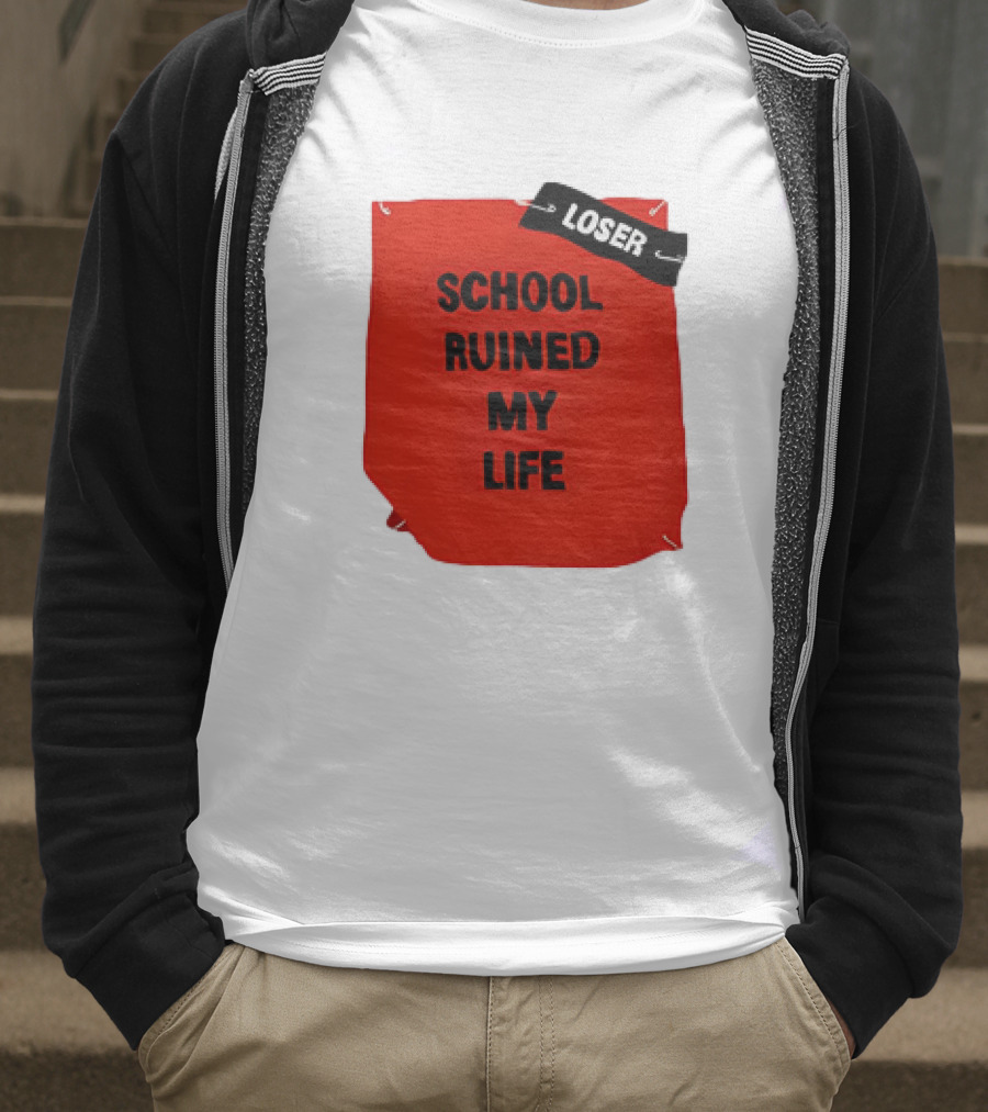 LOSR SCHOOL RUINED MY LIFE T-Shirt