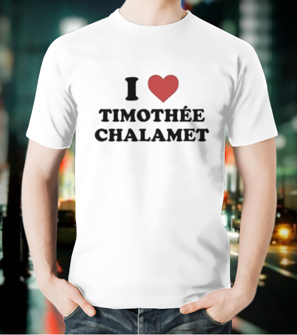 I Love Timothée Chalamet T-Shirt