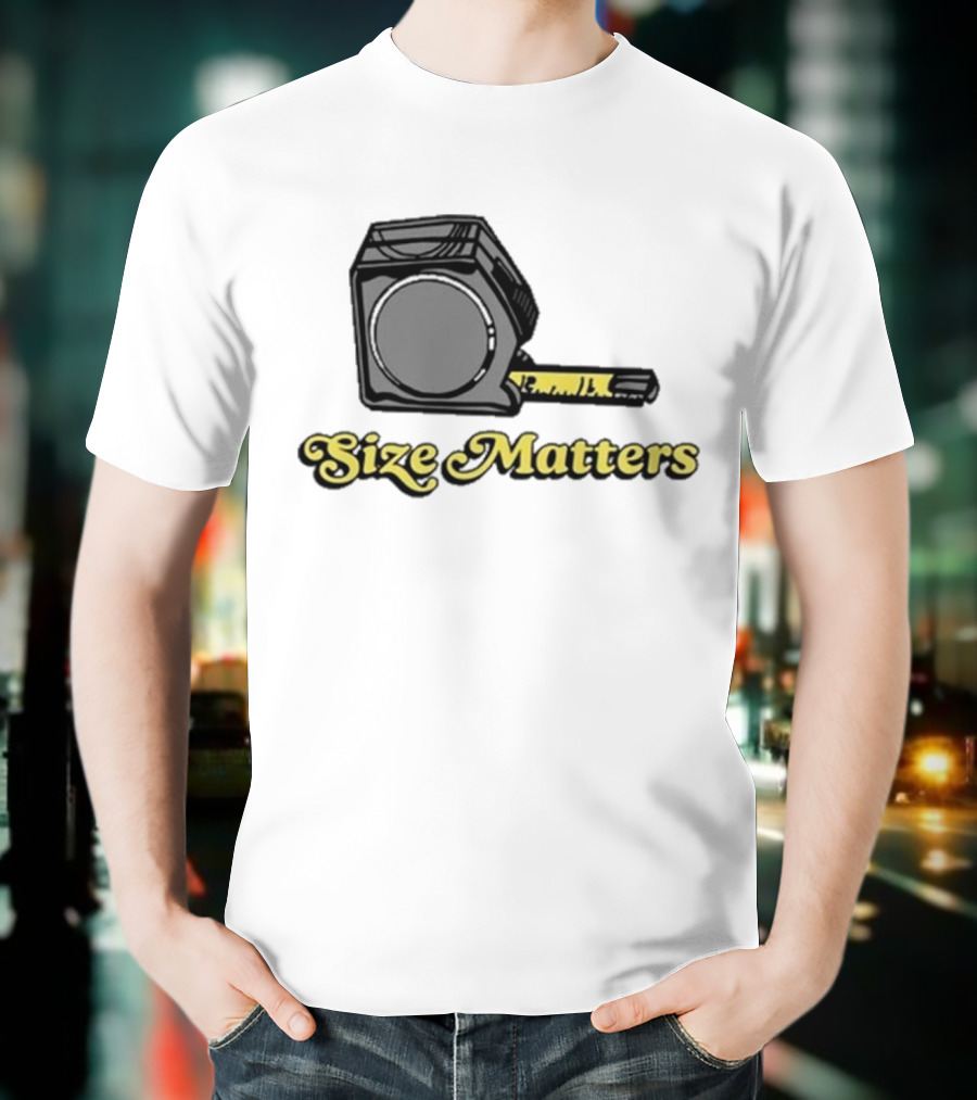 Size Matters Tape Measures T-Shirt