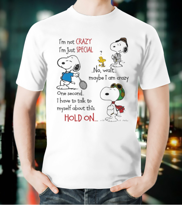 Snoopy I'm Not Crazy I'm Just Special No Wait Maybe I Am Crazy Hold On T-Shirt