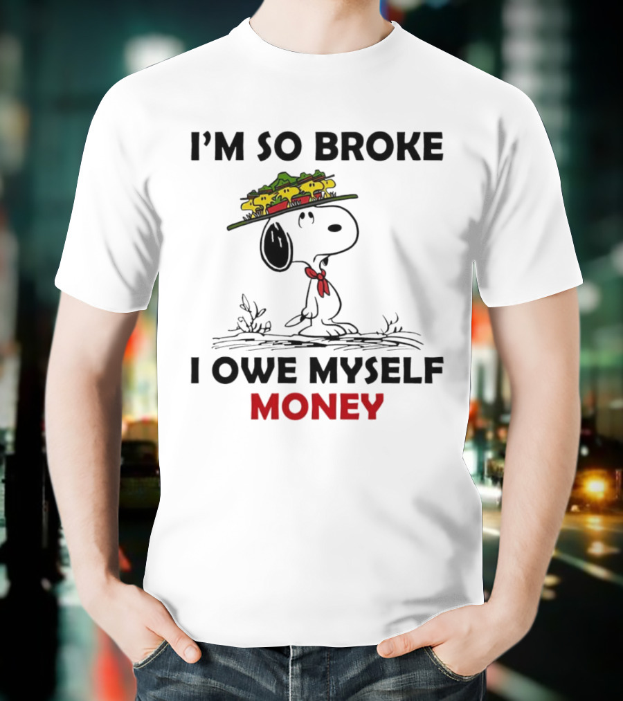Snoopy I'm So Broke I Owe Myself Money Woodstock Pals On Hat T-Shirt