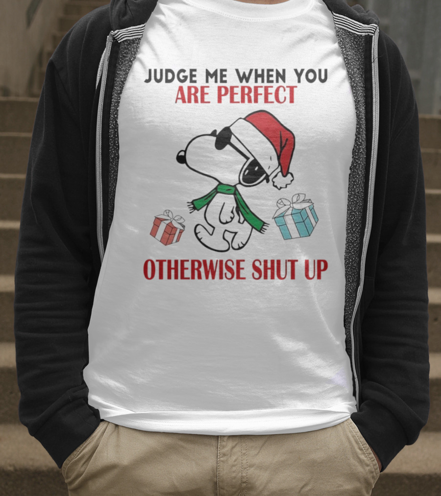 Snoopy Santa Judge Me When You Are Perfect Otherwise Shut Up Christmas Gifts T-Shirt