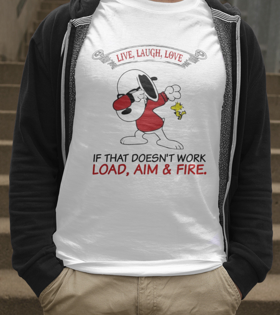 Snoopy Live Laugh Love If That Doesn't Work Load Aim Fire T-Shirt