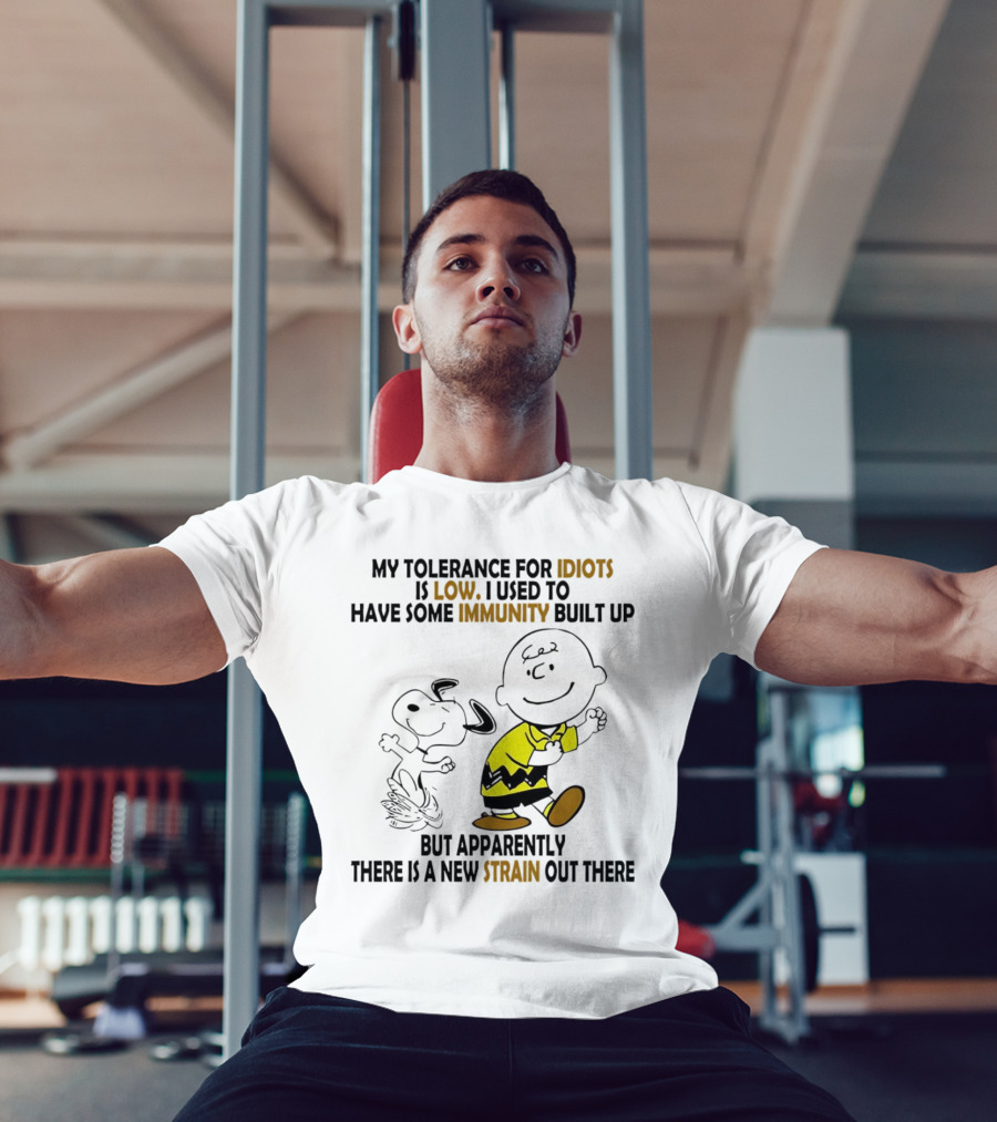 My Tolerance For Idiots Is Low Immunity Built Up But Apparently New Strain Snoopy T-Shirt
