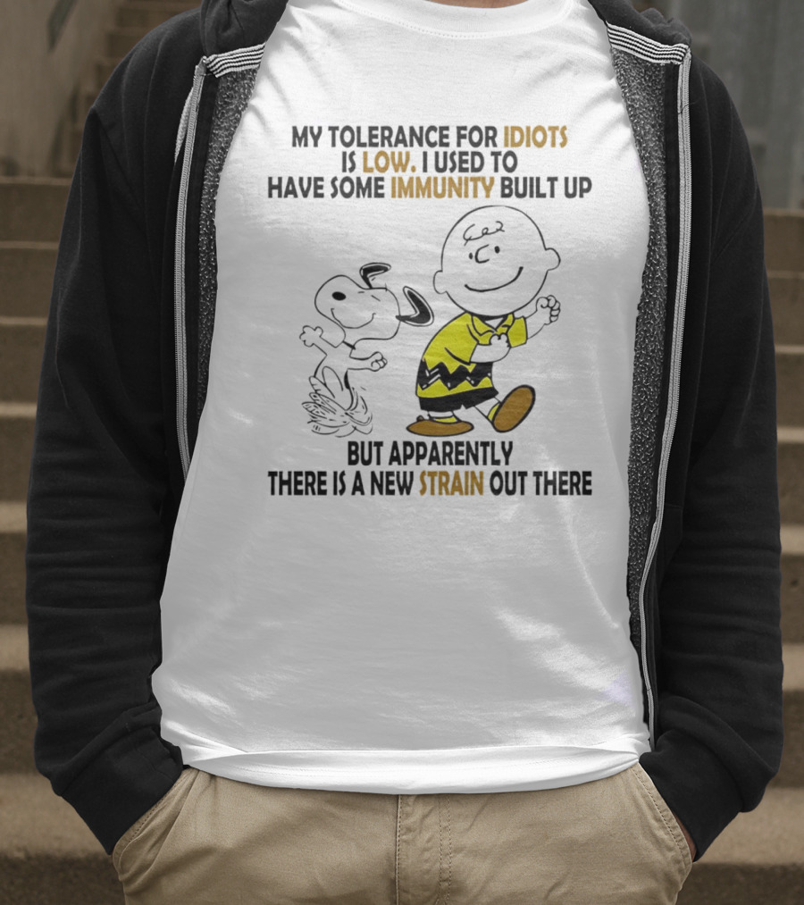 My Tolerance For Idiots Is Low Immunity Built Up But Apparently New Strain Snoopy T-Shirt